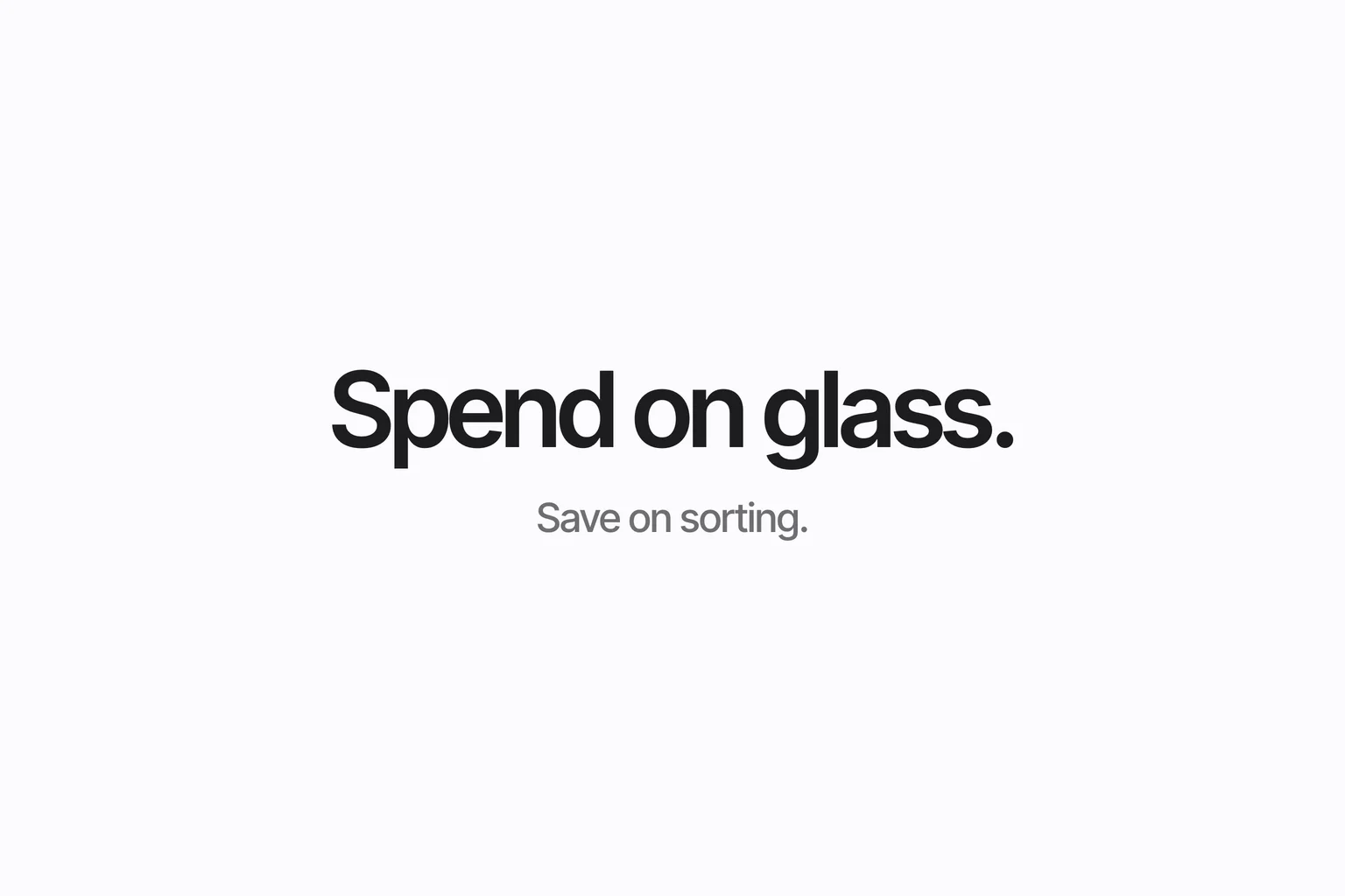 Spend on glass.