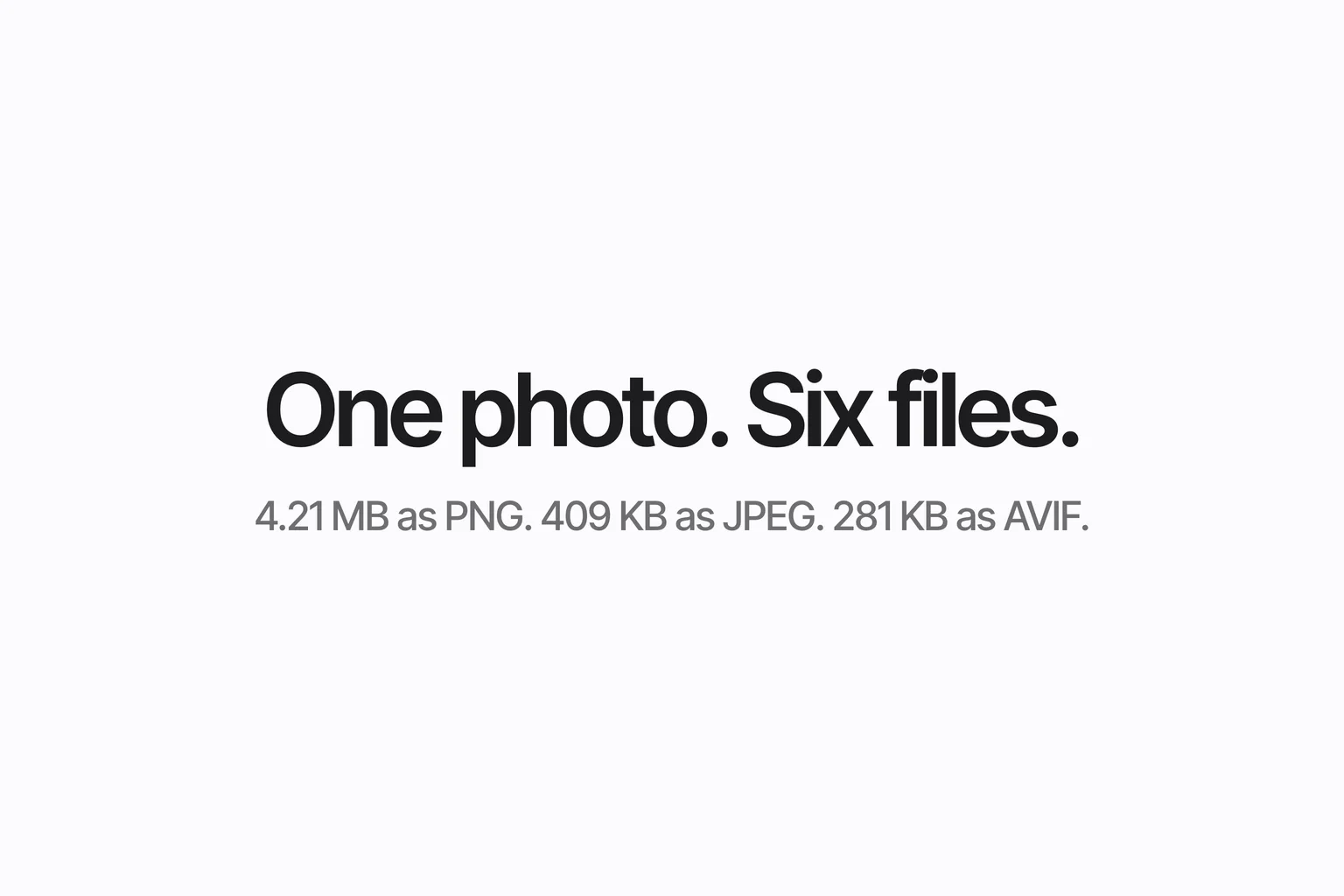 The words One photo. Six files.