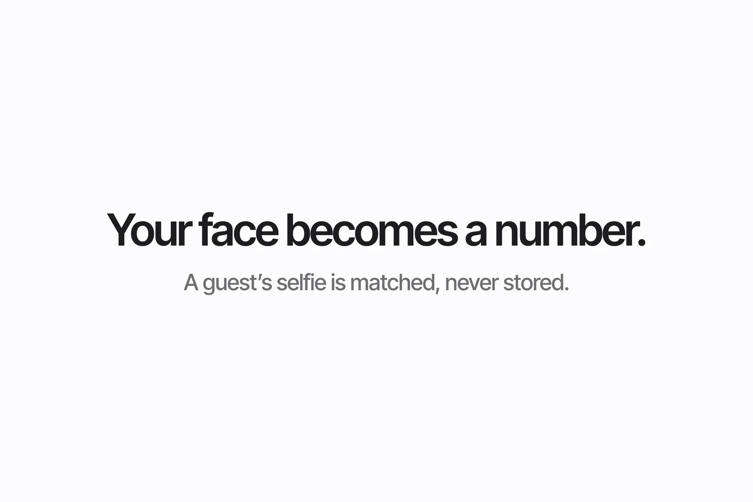 Your face becomes a number.