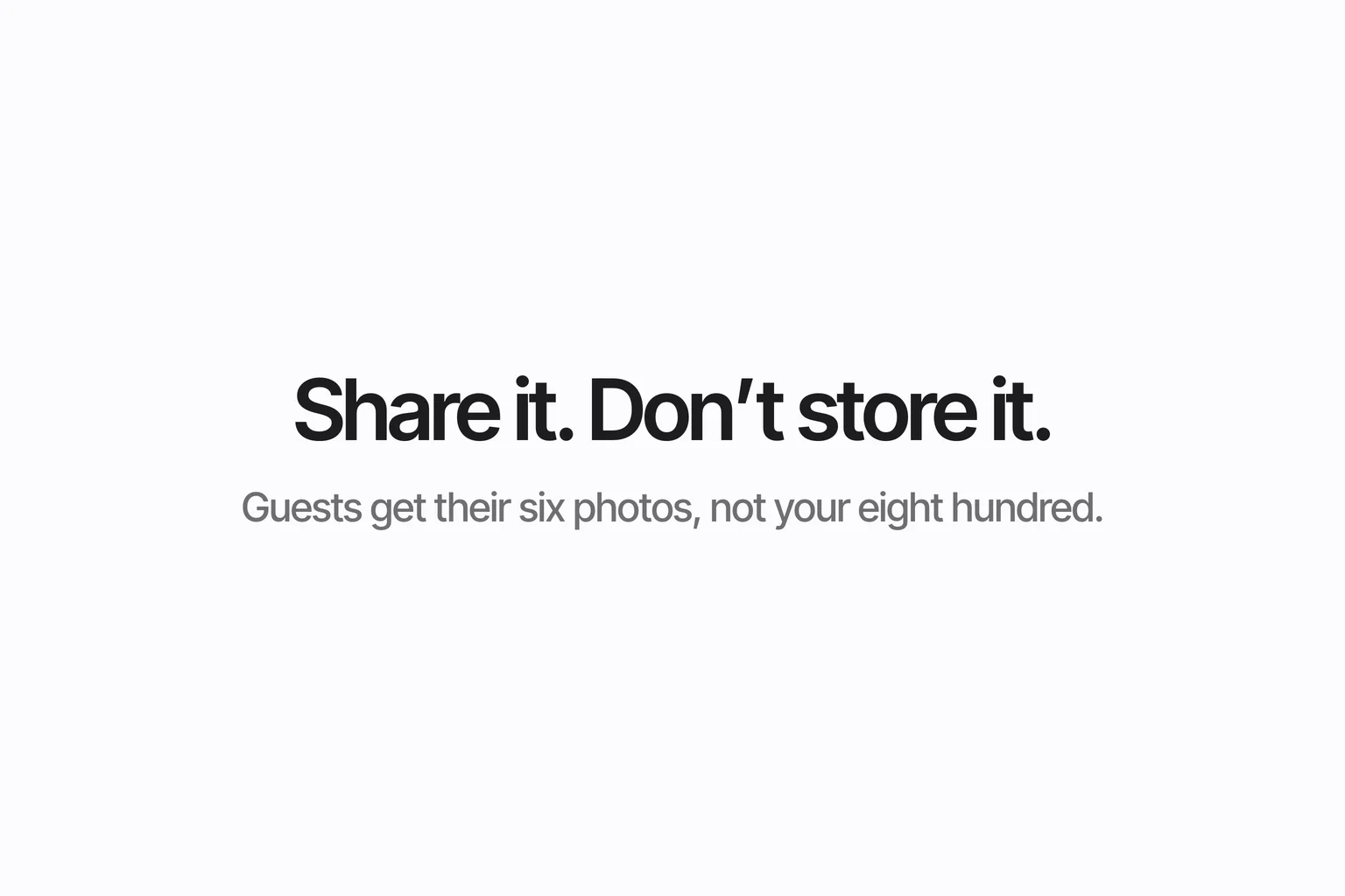 Share it. Don’t store it.