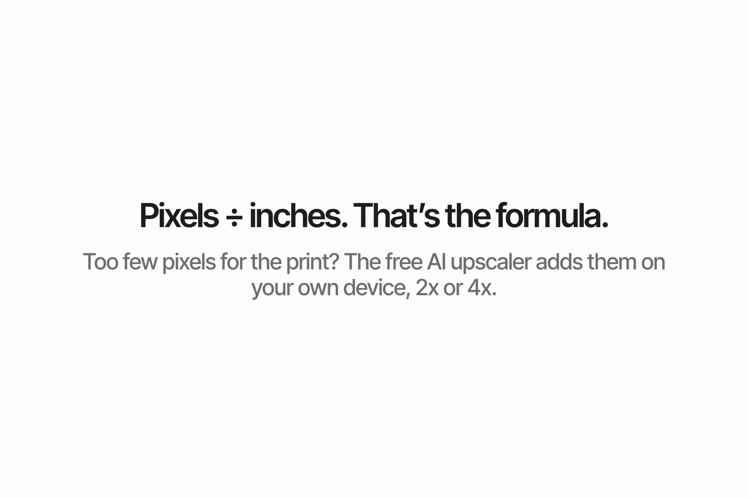 Pixels ÷ inches. That’s the formula.