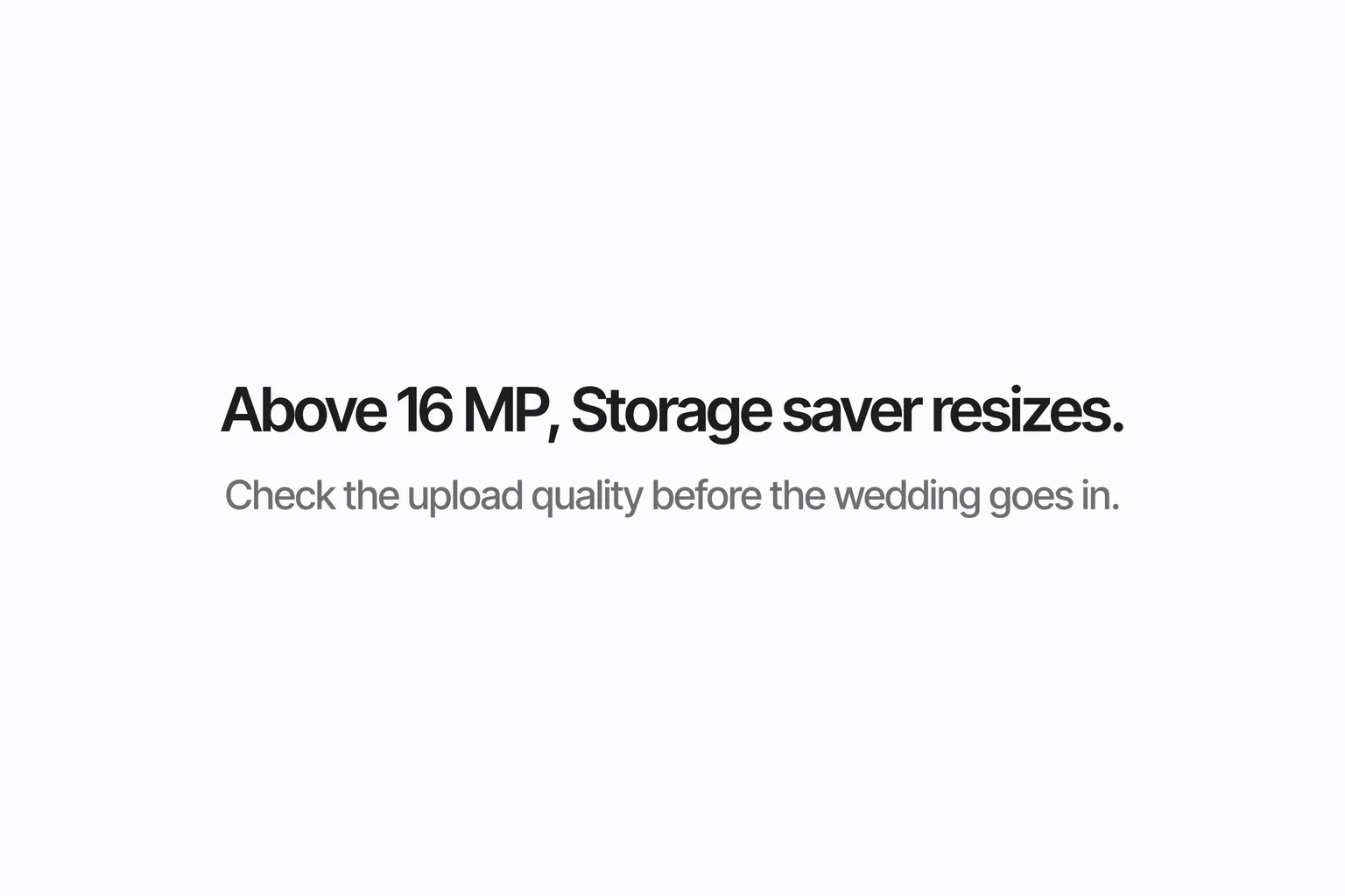 Above 16 MP, Storage saver resizes.